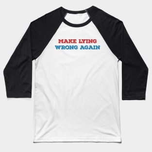 Make lying wrong again Baseball T-Shirt